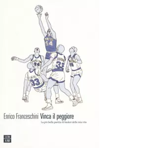 Vinca il peggiore La pi bella partita di basket della mia vita di Enrico Franc