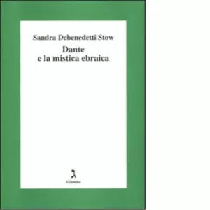 Dante e la mistica ebraica di Sandra Debenedetti Stow