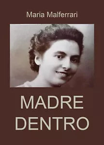 La Madre Dentro di Maria Malferrari, 2019, Youcanprint