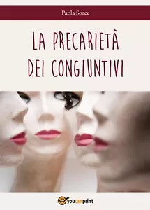 La precarieta dei congiuntivi di Sorce Paola, 2016, Youcanprint