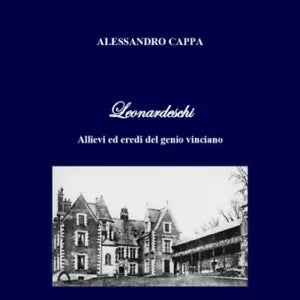 Leonardeschi Allievi ed eredi del genio vinciano di Alessandro Cappa