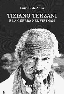 Tiziano Terzani e la guerra nel Vietnam di Luigi G De Anna