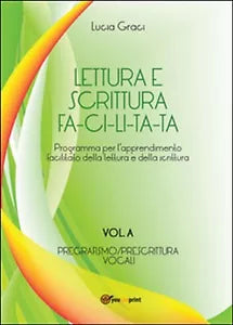 Lettura e scrittura facilitata. Vol. A: Pregrafismo Prescrittura. Vocali Graci