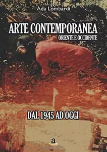 Arte Contemporanea, Oriente Occidente di Ada Lombardi, 2019, Indipendently Pub