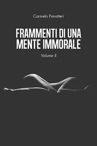 Frammenti di una mente immorale volume II, Carmelo Panatteri, 2020, Youcanpr.