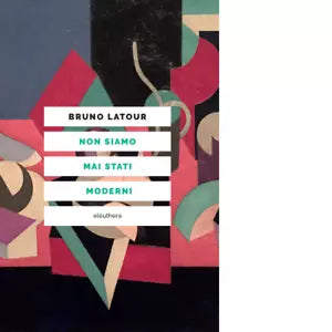 NON SIAMO MAI STATI MODERNI N E di BRUNO LATOUR