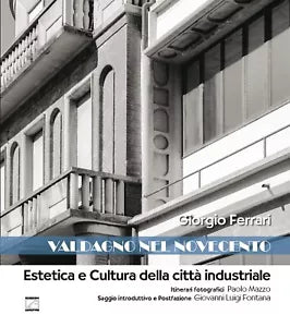 Valdagno nel Novecento Estetica e cultura della citt industriale di Giorgio F