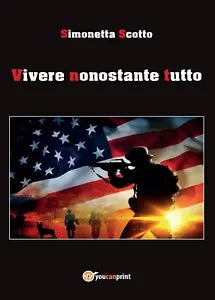 Vivere nonostante tutto di Simonetta Scotto, 2017, Youcanprint