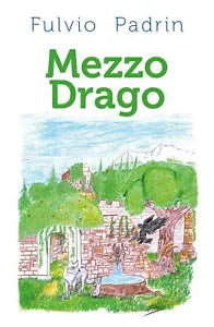 Mezzo Drago di Fulvio Padrin, 2018, Youcanprint
