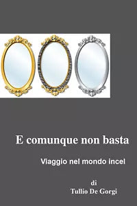E comunque non basta - Viaggio nel mondo Incel di Tullio De Gorgi, 2021
