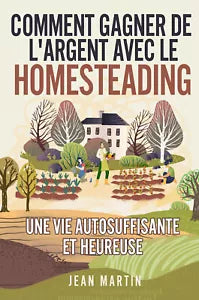 Comment gagner de l argent avec le Homesteading Une vie autosuffisante et heure