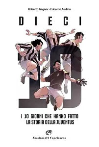 Dieci I giorni che hanno fatto la storia della Juventus