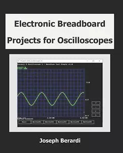 Electronic Breadboard Projects for Oscilloscopes di Joseph Berardi 2019 Indi