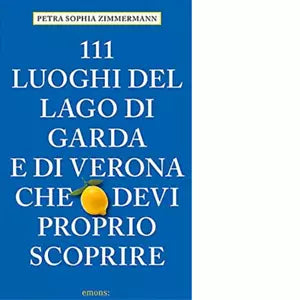 111 LUOGHI DI VERONA E DEL LAGO DI GARDA di Zimmermann Petra Sophia