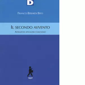 IL SECONDO AVVENTO di FRANCO BERARDI BIFO