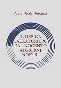 Il Design Calzaturiero Dal Novecento Ai Giorni Nostri di Anna Paola Pascuzzi, 2
