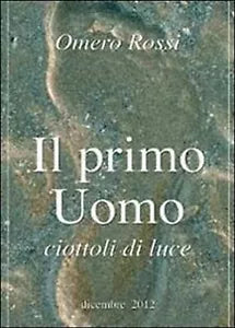 Il primo uomo di Omero Rossi, 2014, Youcanprint