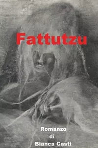 Fattutzu - Diario Fantastico di Bianca Casti, 2019, Youcanprint
