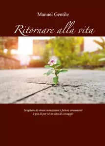 Ritornare alla Vita Scegliere di vivere nonostante i fattori circostanti gi