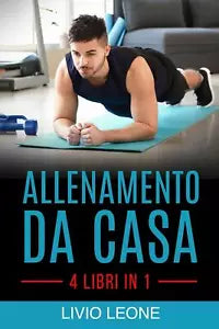 Allenamento Da Casa 4 Libri in 1 Trucchi E Segreti Per Aumentare La Massa Musco