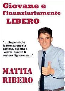 Giovane e finanziariamente libero di Mattia Ribero, 2014, Youcanprint