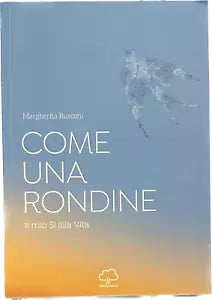 Come una rondine Il mio s alla vita di Margherita Rusconi