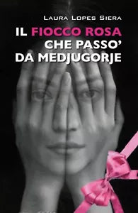 Il fiocco rosa che passo da Medjugorje, Laura Lopes Siera, 2019, Youcanprint
