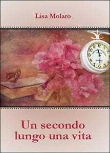Un secondo lungo una vita di Lisa Molaro, 2015, Youcanprint