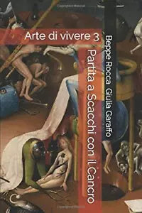 Partita a Scacchi con il Cancro Arte Di Vivere 3 di Giulia Garaffo Beppe Rocca