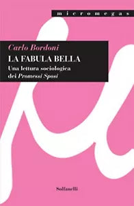 LA FABULA BELLA Una lettura sociologica dei Promessi Sposi di Carlo Bordoni