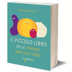 Il piccolo libro delle verdure non solo verdi di Adriana Borghetto, 2015