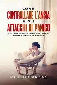 Come Controllare L’Ansia e gli Attacchi di Panico di Angelo Giardino, 2021