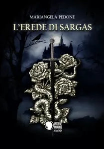 L’erede di Sargas di Mariangela Pedone, 2018, Lettere Animate