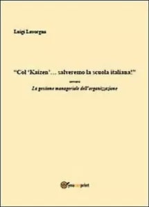 Col kaizen salveremo la scuola... di Luigi Lavorgna, 2013, Youcanprint