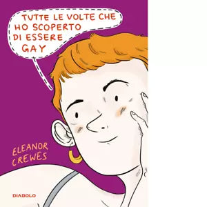 TUTTE LE VOLTE CHE HO SCOPERTO DI ESSERE GAY di Crewes Eleanor