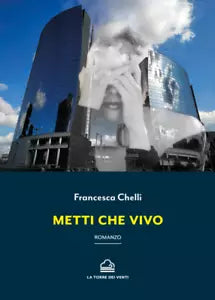 Metti che vivo di Francesca Chelli, 2020, La Torre Dei Venti