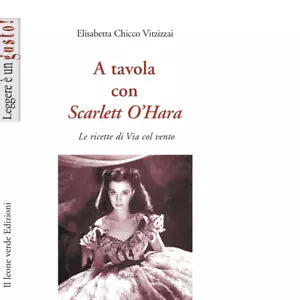 A tavola con Scarlett O Hara di Elisabetta Chicco Vitzizzai