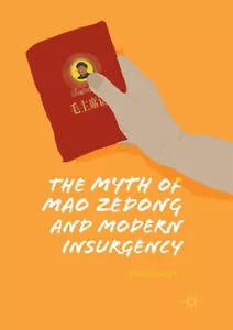 The Myth of Mao Zedong and Modern Insurgency