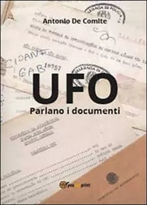 UFO. Parlano i documenti - Antonio De Comite, 2013, Youcanprint