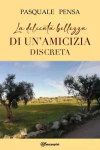 Le delicata bellezza di un amicizia discreta di Pasquale Pensa
