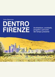 Dentro Firenze Architettura e progetti del tempo passato di John Stammer