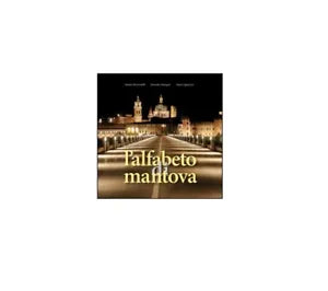 L’alfabeto di Mantova - Bernardelli, Malaguti,Sguaitzer, 2016, Universitas Stu