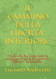 IL CAMMINO DELLA LIBERTA INTERIORE di Luciano Andreotti, 2021, Indipendently P
