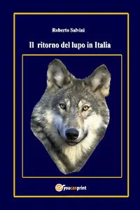 Il ritorno del lupo in Italia di Roberto Salvini, 2017, Youcanprint