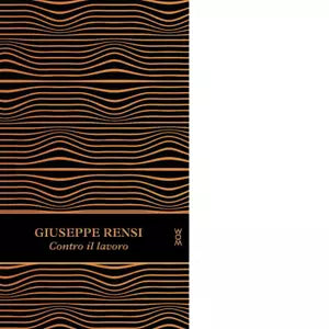 Contro il lavoro Ediz ampliata di Giuseppe Rensi