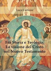 Fra storia e teologia: la visione del Cristo nel Nuovo Testamento - Carbone, 20