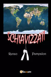 Schiavizzati - Renzo Pampalon, 2017, Youcanprint