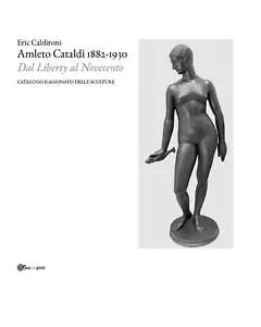 Amleto Cataldi 1882-1930 dal Liberty al Novecento. Catalogo ragionato delle sc.