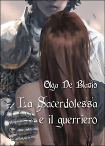 La sacerdotessa e il guerriero di Olga De Blasio, 2016, Youcanprint