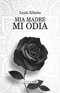 Mia madre mi odia di Leyla Ziliotto
